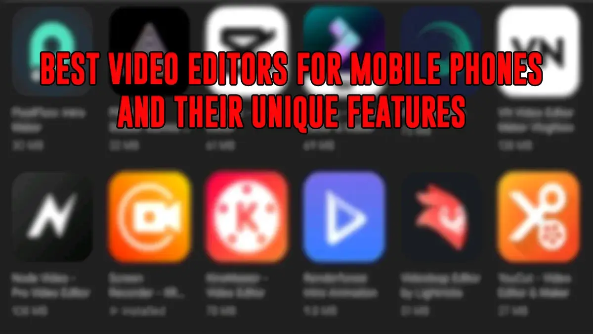 The Best Video Editors For Mobile Phones   And Their Unique Features